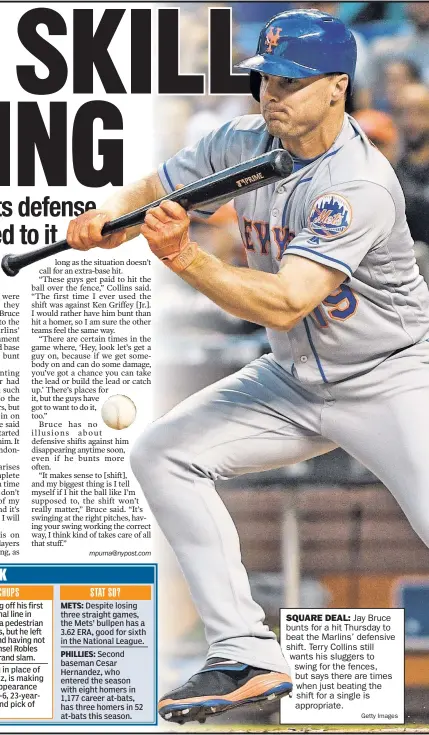  ?? Getty Images ?? SQUARE DEAL: Jay Bruce bunts for a hit Thursday to beat the Marlins’ defensive shift. Terr y Collins still wants his sluggers to swing for the fences, but says there are times when just beating the shift for a single is appropriat­e.