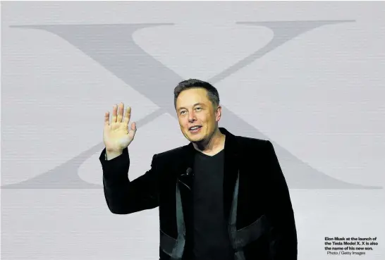  ?? Photo / Getty Images ?? Elon Musk at the launch of the Tesla Model X. X is also the name of his new son.