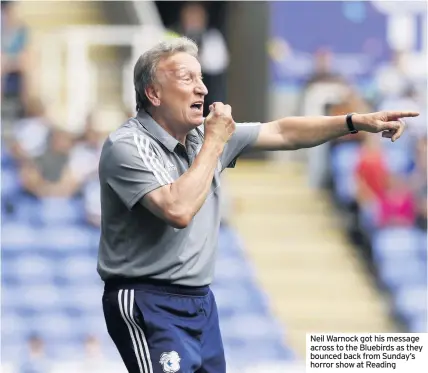  ??  ?? Neil Warnock got his message across to the Bluebirds as they bounced back from Sunday’s horror show at Reading