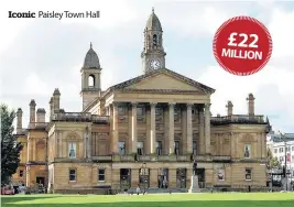  ??  ?? Iconic Paisley Town Hall £22 MILLION