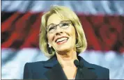  ?? THE ASSOCIATED PRESS ?? Education Secretary Betsy DeVos announced Friday that the Department of Education was rescinding 72 guidance documents outlining rights for disabled students.