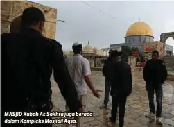  ??  ?? MASJID Kubah As Sakhra juga berada dalam Kompleks Masjidil Aqsa.