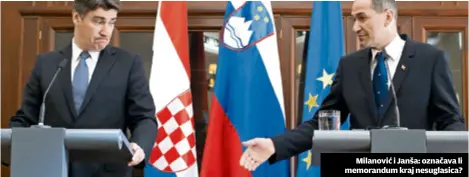  ??  ?? Milanović i Janša: označava li memorandum kraj nesuglasic­a?