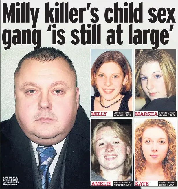  ??  ?? LIFE IN JAIL Levi Bellfield is serving time for three murders Bellfield killed the schoolgirl in 2002 French student, 22, murdered in 2004 She was 19 when she died in 2003 Survived murder attempt in 2004