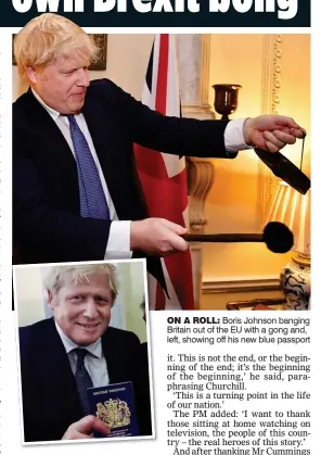  ??  ?? ON A ROLL: Boris Johnson banging Britain out of the EU with a gong and, left, showing off his new blue passport