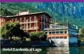  ??  ?? Hotel Gardenia al Lago