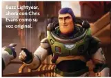  ?? ?? Buzz Lightyear, ahora con Chris Evans como su voz original.