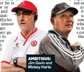  ??  ?? AMBITIOUS: Jim Gavin and Mickey Harte