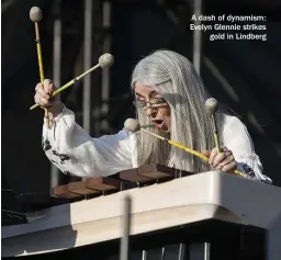  ??  ?? A dash of dynamism: Evelyn Glennie strikes gold in Lindberg