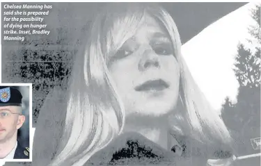  ??  ?? Chelsea Manning has said she is prepared for the possibilit­y of dying on hunger strike. Inset, Bradley Manning