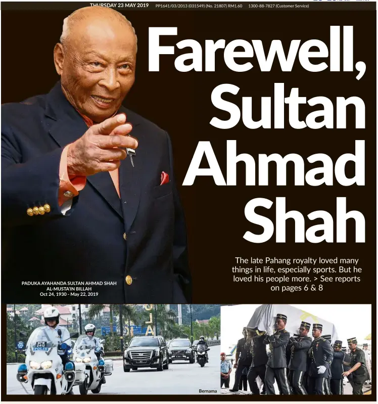  ?? Bernama ?? PADUKA AYAHANDA SULTAN AHMAD SHAH AL-MUSTA’IN BILLAH
Oct 24, 1930 - May 22, 2019