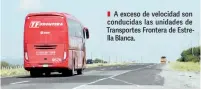  ?? ?? ▮ A exceso de velocidad son conducidas las unidades de Transporte­s Frontera de Estrella Blanca.