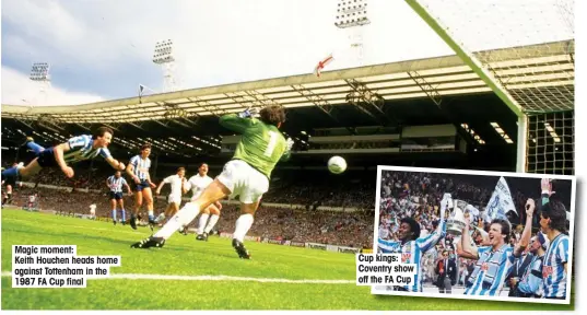  ??  ?? Magic moment: Keith Houchen heads home against Tottenham in the 1987 FA Cup final Cup kings: Coventry show off the FA Cup