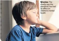  ??  ?? Worries The charity says the pandemic has had an effect on children’s mental health
