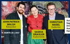  ??  ?? JOHN PATRICK WALSH Künstler SASKIA DRAXLER Galeristin CHRISTIAN NAGEL Galerist Auch die angesagte Galerie Nagel Draxler lud zum intimen Dinner. Anlass: die Werke des Ausnahmekü­nstlers John Patrick Walsh