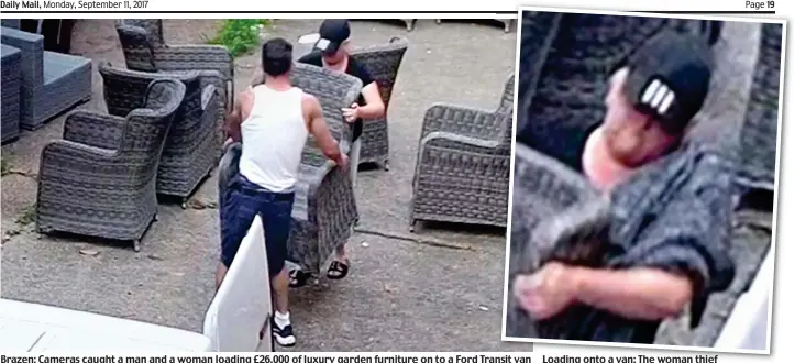  ??  ?? Brazen: Cameras caught a man and a woman loading £26,000 of luxury garden furniture on to a Ford Transit van Loading onto a van: The woman thief