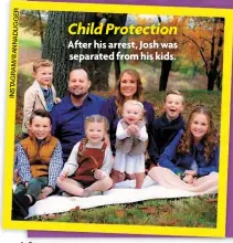  ?? ?? Child Protection
After his arrest, Josh was separated from his kids.