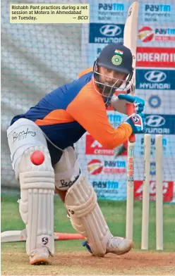  ?? — BCCI ?? Rishabh Pant practices during a net session at Motera in Ahmedabad on Tuesday.