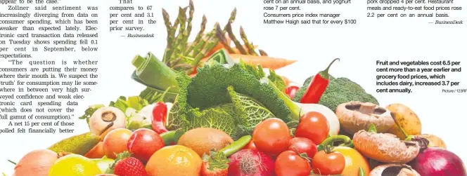  ?? Picture / 123RF ?? Fruit and vegetables cost 6.5 per cent more than a year earlier and grocery food prices, which includes dairy, increased 3.7 per cent annually.
