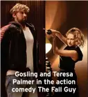  ?? ?? Gosling and Teresa Palmer in the action comedy The Fall Guy