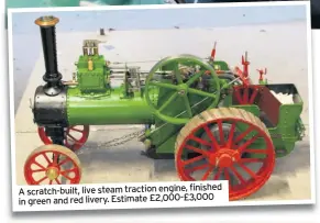 ??  ?? A scratch-built, live steam traction engine, finished in green and red livery. Estimate £2,000-£3,000