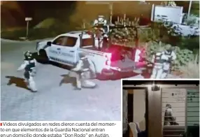  ?? ?? Videos divulgados en redes dieron cuenta del momento en que elementos de la Guardia Nacional entran en un domicilio donde estaba “Don Rodo” en Autlán.