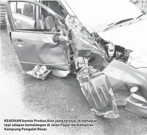  ??  ?? KEADAAN kereta Produa Alza yang terjejas di bahagian tepi selepas kemalangan di Jalan Papar berhampira­n Kampung Pengalat Besar.