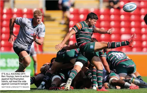  ?? MATTHEW LEWIS/GETTY IMAGES ?? IT’S ALL KICKING OFF: Ben Youngs, here in action against Northampto­n Saints, will lead the side against Connacht tonight