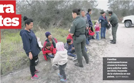  ?? GETTY IMAGES ?? Familias centroamer­icanas cruzan la frontera para solicitar asilo en EEUU, huyendo de la violencia en sus países.