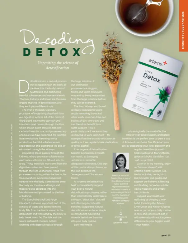  ?? ?? Health scientist Dr Sandra Clair is one of New Zealand’s most highly qualified registered medical herbalists, a medical anthropolo­gist (M.A.) and the founder of traditiona­l plant remedies company Artemis. artemis.co.nz @artemis.health