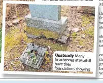  ?? ?? Unsteady Many headstones at Muthill have their foundation­s showing