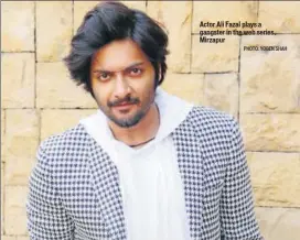  ?? PHOTO: YOGEN SHAH ?? Actor Ali Fazal plays a gangster in the web series, Mirzapur