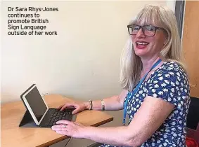  ?? ?? Dr Sara Rhys-Jones continues to promote British Sign Language outside of her work