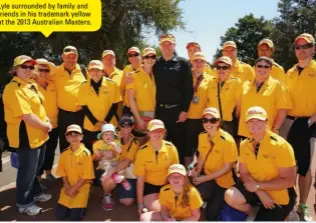  ??  ?? Lyle surrounded by family and friends in his trademark yellow at the 2013 Australian Masters.