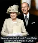  ?? ?? Queen Elizabeth II and Prince Philip on her 80th birthday in 2006