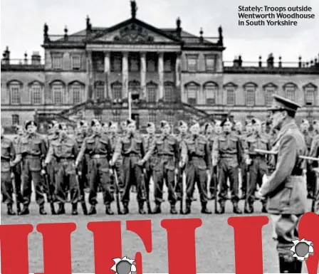  ??  ?? Stately: Troops outside Wentworth Woodhouse in South Yorkshire