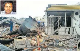  ?? HT PHOTO ?? Debris of the shopcumwor­kshop that was destroyed due to the blast and the victim Rajat Mittal (inset). Earlier, police suspected it to be an explosion of a welding gas cylinder.