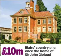  ??  ?? £10m Blairs’ country pile, once the home of Sir John Gielgud