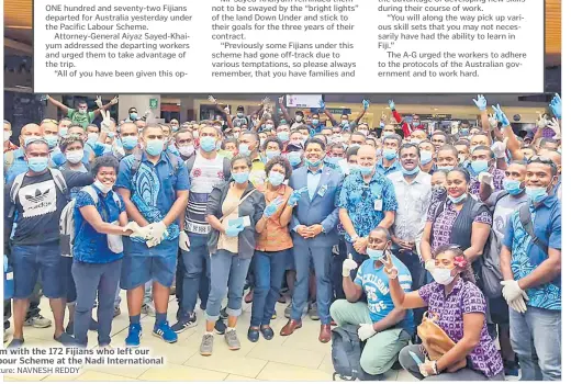  ?? Picture: NAVNESH REDDY ?? Attorney-General Aiyaz Sayed-Khaiyum with the 172 Fijians who left our shores for Australia under the Pacific Labour Scheme at the Nadi Internatio­nal Airport yesterday.