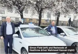  ??  ?? Simon Field (left) and Redwoods of Heathrow driver Mahmood Hassan (right)