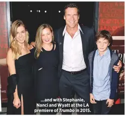  ??  ?? …and with Stephanie, Nanci and Wyatt at the LA premiere of Trumbo in 2015.