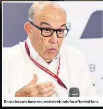  ??  ?? Dorna bosses have requested refunds for affected fans