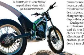  ??  ?? Le trial EM Sport d’Electric Motion : un poids et une vitesse réduits pour consommer moins.