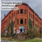  ?? ANDREW BROOKS ?? Friargate Bonded Warehouse