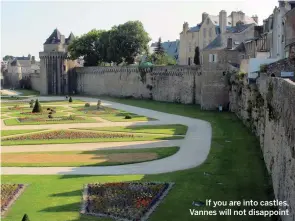  ??  ?? If you are into castles, Vannes will not disappoint