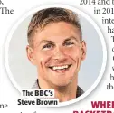  ??  ?? THE BBC’S STEVE BROWN