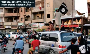  ??  ?? THE CALIPHATE: IS fighters roam around Raqqa in 2014 An extract from the 72-minute audio rant the former lawyer sent on an encrypted messaging app often used by terrorists