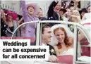  ??  ?? Weddings can be expensive for all concerned