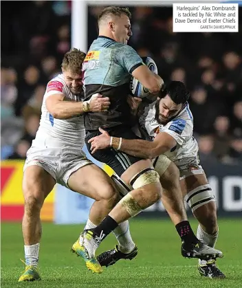  ??  ?? Harlequins’ Alex Dombrandt is tackled by Nic White and Dave Dennis of Exeter ChiefsGARE­TH DAVIES/PPAUK