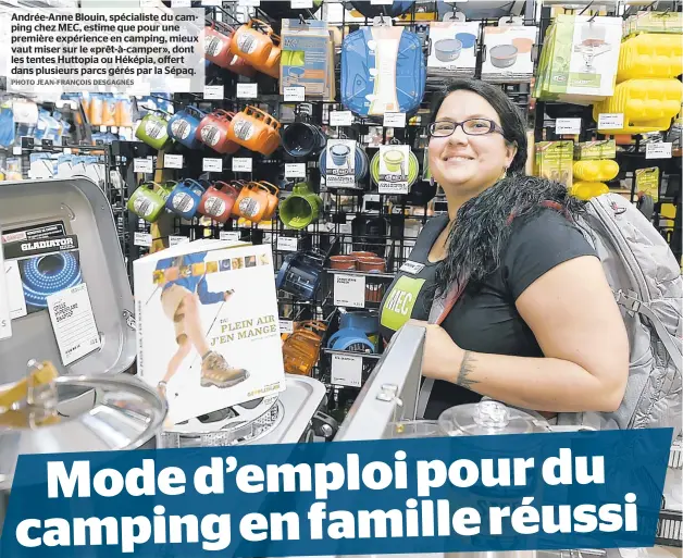  ??  ?? Andrée-anne Blouin, spécialist­e du camping chez MEC, estime que pour une première expérience en camping, mieux vaut miser sur le «prêt-à-camper», dont les tentes Huttopia ou Héképia, offert dans plusieurs parcs gérés par la Sépaq.